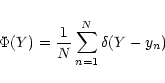 \begin{displaymath}\Phi(Y) = \frac{1}{N}\sum_{n = 1}^{N} \delta(Y - y_n)
\end{displaymath}