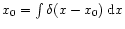 $x_0
= \int \delta (x - x_0)\; {\rm d}x$