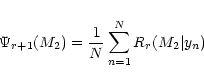 \begin{displaymath}\Psi_{r+1}(M_2) = \frac{1}{N}\sum_{n=1}^N R_r(M_2\vert y_n)
\end{displaymath}