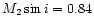 $M_2 \sin i =0.84$