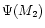 $\Psi (M_2)$