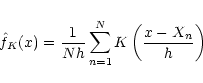 \begin{displaymath}
\hat f_K(x) = {1\over N h}\sum_{n=1}^N K\left({x-X_n\over h}\right)
\end{displaymath}