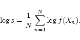 \begin{displaymath}\log{s}=\frac{1}{N}\sum_{n=1}^N{\log{\tilde f(X_n)}}.
\end{displaymath}