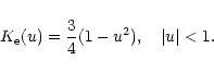 \begin{displaymath}K_{\rm e}(u) = {3\over 4}(1-u^2),\ \ \ \vert u\vert<1.
\end{displaymath}