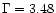 $\Gamma=3.48$
