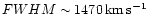 $FWHM \sim 1470\,{\rm km\,s^{-1}}$