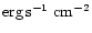 ${\rm erg\,s^{-1}~cm^{-2}}$
