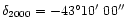 $\delta_{2000}=-43^{\circ}10\hbox{$^\prime$ }00\hbox{$^{\prime\prime}$ }$