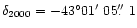 $\delta_{2000}=-43^\circ 01\hbox{$^\prime$ }05\hbox{$.\!\!^{\prime\prime}$ }1$