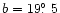 $b=19\hbox{$.\!\!^\circ$ }5$