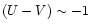 $(U-V)\sim-1$