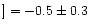 $]={-0.5 \pm 0.3}$