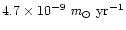 $4.7\times 10^{-9}
~\textit{m}_{\odot}~\rm yr^{-1}$