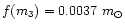 $f(m_{3})=0.0037~m_{\odot}$