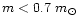 $m < 0.7~ m_{\odot}$
