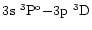 $3\element[]{s}\;\element[\rm o][3]{P}{-}3\element[]{p}\;\element[][3]{D}$