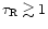 $\tau_{\rm R}\gtrsim1$