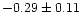 $-0.29 \pm 0.11$