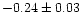 $-0.24 \pm 0.03$