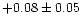 $+0.08 \pm 0.05$