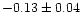 $-0.13 \pm 0.04$