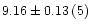 $9.16\pm0.13\,(5)$