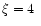 $\xi=4~$