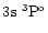 $3\element[]{s}\;\element[\rm o][3]{P}$