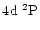 $4\element[]{d}\;\element[][2]{P}$