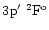 $3\element[]{p'}\;\element[\rm o][2]{F}$