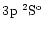 $3\element[]{p}\;\element[\rm o][2]{S}$