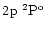 $2\element[]{p}\;\element[\rm o][2]{P}$