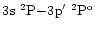 $3\element[]{s}\;\element[][2]{P}{-}3\element[]{p'}\;\element[\rm o][2]{P}$