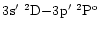 $3\element[]{s'}\;\element[][2]{D}{-}3\element[]{p'}\;\element[\rm o][2]{P}$