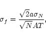 \begin{displaymath}%
\displaystyle{\sigma_{f}=\frac{\sqrt{2} a \sigma_{N}}{\sqrt{N} A T}},
\end{displaymath}