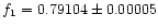 $f_1=0.79104\pm 0.00005$