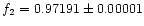 $f_2=0.97191\pm 0.00001$