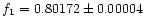 $f_1=0.80172 \pm 0.00004$