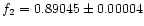 $f_2=0.89045 \pm 0.00004$