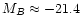 $M_{B} \approx -21.4$