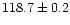 $118.7\pm0.2$