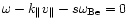 $\omega - k_{\parallel} v_{\parallel} -s
\omega_{\rm Be} = 0$