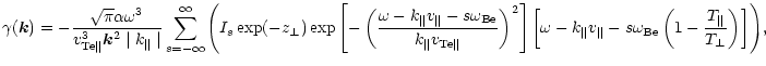 $\displaystyle \gamma(\vec k) = -\frac{\sqrt{\pi}\alpha \omega^3}
{v_{\rm Te\par...
...ega_{\rm Be} \left( 1
- \frac{T_{\parallel}}{T_{\perp}} \right)\right] \Biggr),$