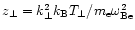 $z_{\perp} = k_{\perp}^2 k_{\rm B} T_{\perp}/ m_{\rm e} \omega_{\rm Be}^2$