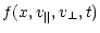 $\displaystyle f(x,v_{\parallel},v_{\perp},t)$