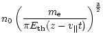 $\displaystyle n_0\left(\frac{m_{\rm e}}{\pi
E_{\rm th}(z-v_{\parallel}t)}\right)^{\frac{3}{2}}$
