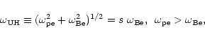 \begin{displaymath}
\omega_{\rm UH}\equiv(\omega_{\rm pe}^2 + \omega_{\rm Be}^2)...
...\,\,
\omega_{\rm Be},\,\,\, \omega_{\rm pe} > \omega_{\rm Be},
\end{displaymath}