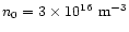 $n_0=3\times
10^{16} ~\rm {m}^{-3}$