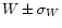 $W \pm \sigma_{W}$