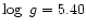 $\log~g = 5.40$